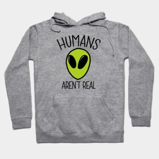 Humans aren't real - alien Hoodie